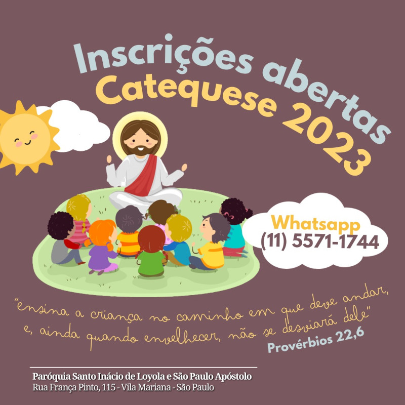 Catequese Infantil 2023 - Paróquia Santo Inácio de Loyola e São Paulo Apóstolo - Inscrições pelo WhatsApp 11 557117-44 ou na Secretaria da paróquia 